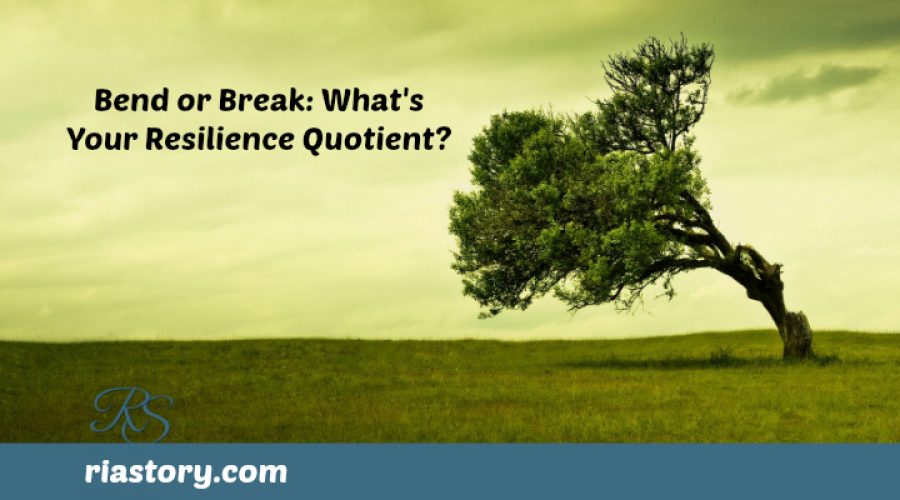 Bend Or Break Whats Your Resilience Quotient Ria Story Leadership For Women Speaker And Author